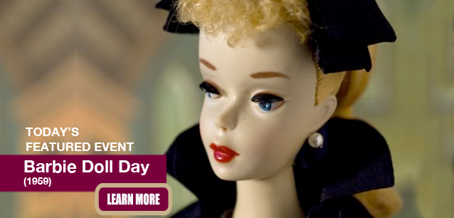 No Image found . This Image is about the event Barbie Doll Day (1959): March 9. Click on the event name to see the event detail.