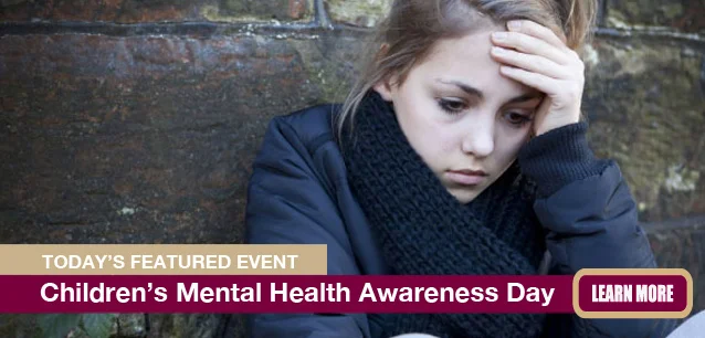 No Image found . This Image is about the event Children’s Mental Health Awareness Day, Ntl: May 9. Click on the event name to see the event detail.