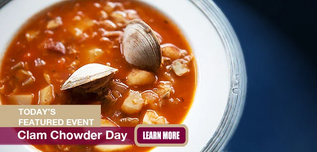 No Image found . This Image is about the event Clam Chowder Day, Ntl.: February 25*. Click on the event name to see the event detail.