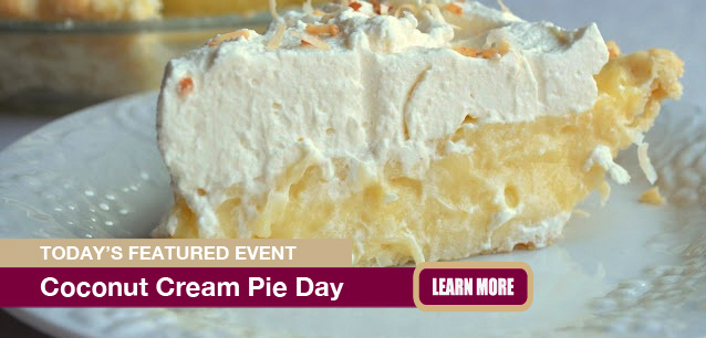 No Image found . This Image is about the event Coconut Cream Pie Day: May 8. Click on the event name to see the event detail.
