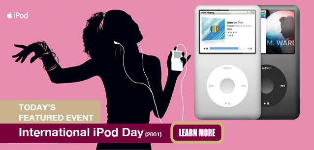 No Image found . This Image is about the event iPod Day, Intl. (2001): October 23. Click on the event name to see the event detail.