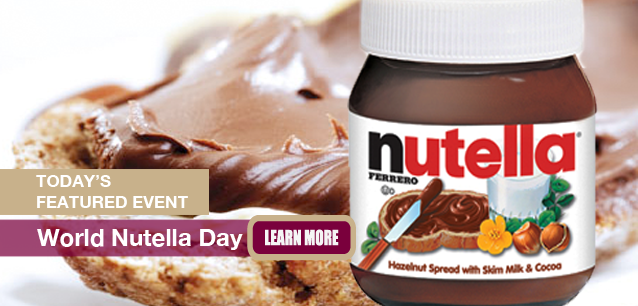 No Image found . This Image is about the event Nutella® Day, World: February 5. Click on the event name to see the event detail.