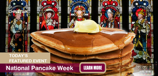 No Image found . This Image is about the event Pancake Week, Ntl.: February 26 - March 4. Click on the event name to see the event detail.