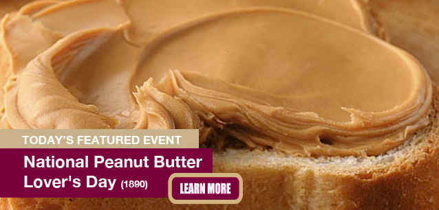 No Image found . This Image is about the event Peanut Butter Lover's Day, Ntl.: March 1*. Click on the event name to see the event detail.