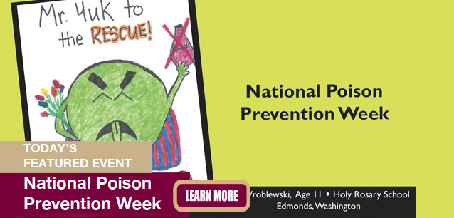 No Image found . This Image is about the event Poison Prevention Week, Ntl.: March 16-22. Click on the event name to see the event detail.