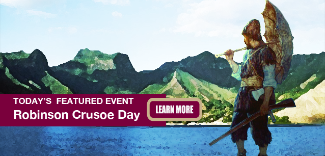 No Image found . This Image is about the event Robinson Crusoe Day (1709): February 1. Click on the event name to see the event detail.