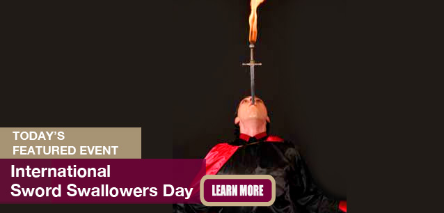 No Image found . This Image is about the event Sword Swallowers Day, Intl.: February 22. Click on the event name to see the event detail.