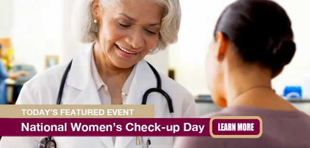 No Image found . This Image is about the event Women's Check-up Day, Ntl.: May 13. Click on the event name to see the event detail.