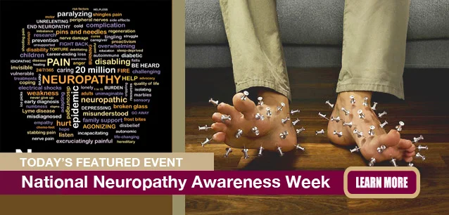 No Image found . This Image is about the event Neuropathy Awareness Week, Peripheral, Ntl.: May 5-11 (est). Click on the event name to see the event detail.