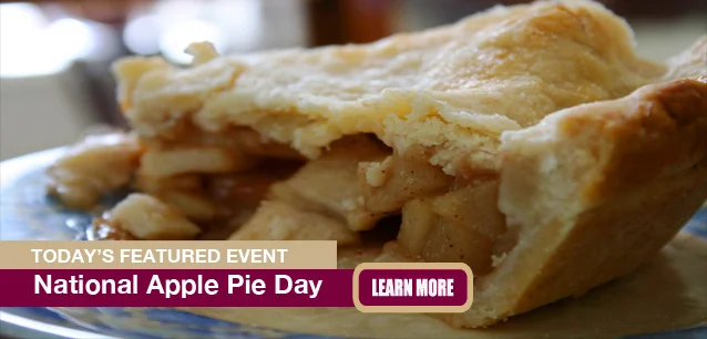 No Image found . This Image is about the event Apple Pie Day, Ntl.: May 13. Click on the event name to see the event detail.