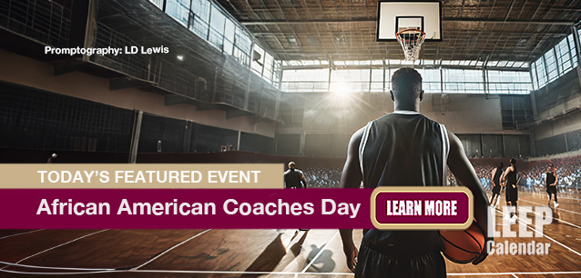 No Image found . This Image is about the event African American Coaches Day: February 4. Click on the event name to see the event detail.