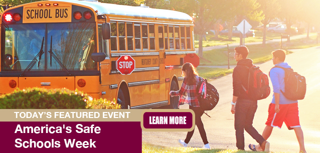 No Image found. This Image is about the event Schools Week, America's Safe: October 20-26. Click on the event name to see the event detail.