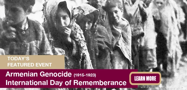 No Image found . This Image is about the event Armenian Genocide Day of Remembrance (1915-1923) Intl: April 24. Click on the event name to see the event detail.
