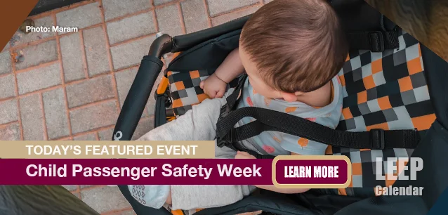 No Image found . This Image is about the event Child Passenger Safety Week: September 15-21 (est). Click on the event name to see the event detail.