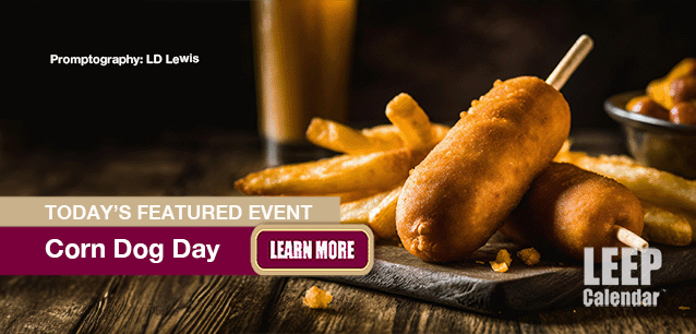 No Image found . This Image is about the event Corn Dog Day: March 15  . Click on the event name to see the event detail.