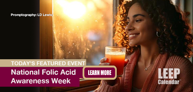 No Image found . This Image is about the event Folic Acid Awareness Week, Ntl.: January 12-18. Click on the event name to see the event detail.