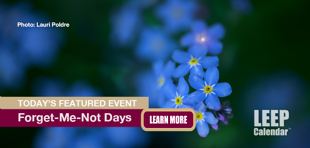 No Image found . This Image is about the event Forget-Me-Not Days / The Longest Day, Alzheimer's: June 21. Click on the event name to see the event detail.
