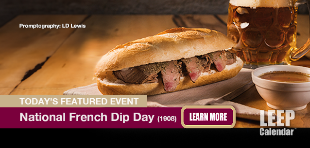 No Image found . This Image is about the event French Dip Day, Ntl. (1908): November 12. Click on the event name to see the event detail.