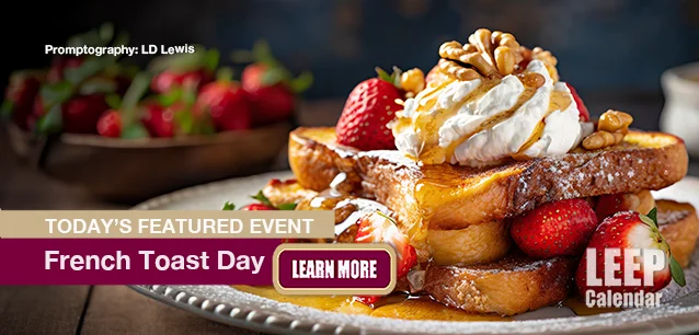 No Image found . This Image is about the event French Toast Day: November 28. Click on the event name to see the event detail.