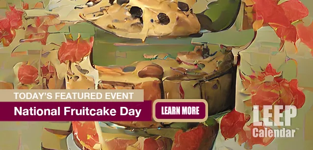 No Image found . This Image is about the event Fruitcake Day, Ntl.: December 27. Click on the event name to see the event detail.