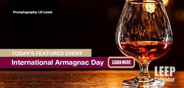 No Image found. This Image is about the event Armagnac Day, Intl.: December 21. Click on the event name to see the event detail.