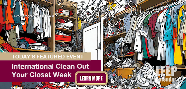 No Image found . This Image is about the event Clean Out Your Closet Week, Intl.: March 16-22. Click on the event name to see the event detail.