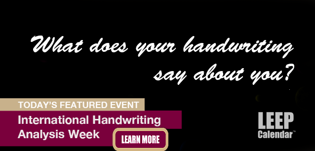 No Image found . This Image is about the event Handwriting Analysis Week, Intl. (1737): January 19-25. Click on the event name to see the event detail.