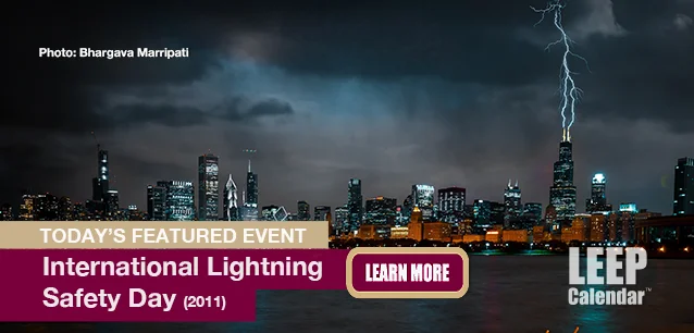 No Image found . This Image is about the event Lightning Safety Day, Intl. (2011): June 28. Click on the event name to see the event detail.