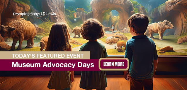 No Image found . This Image is about the event Museum Advocacy Day: February 24-25. Click on the event name to see the event detail.