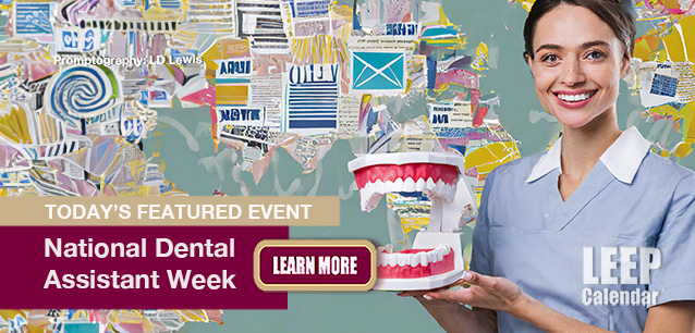 No Image found . This Image is about the event Dental Assistant Week, Ntl.: March 2-8. Click on the event name to see the event detail.