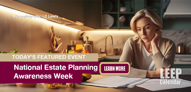 No Image found . This Image is about the event Estate Planning Awareness Week, Ntl.: October 20-26 (est). Click on the event name to see the event detail.