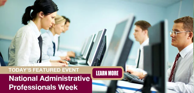 No Image found . This Image is about the event Administrative Professionals Week: April 22-26. Click on the event name to see the event detail.