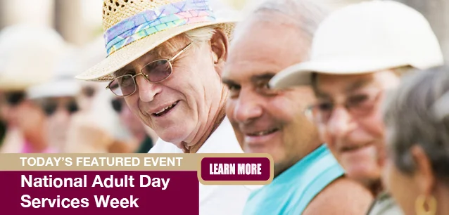 No Image found . This Image is about the event Adult Day Services Week: September 15-21. Click on the event name to see the event detail.