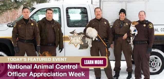 No Image found . This Image is about the event Animal Control Officer Appreciation Week, Ntl.: April 14-20. Click on the event name to see the event detail.