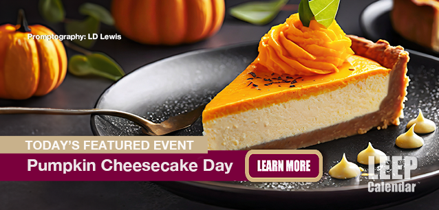 No Image found . This Image is about the event Pumpkin Cheesecake Day, Ntl.: October 21. Click on the event name to see the event detail.