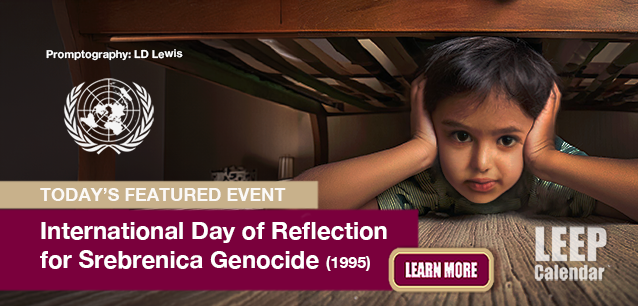 No Image found . This Image is about the event Srebrenica Genocide, International Day of Reflection for (1995): July 11 . Click on the event name to see the event detail.