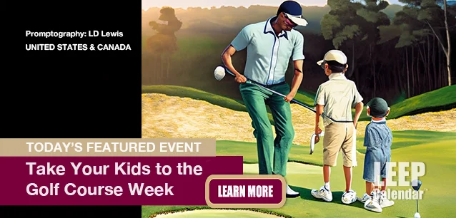 No Image found . This Image is about the event Golf, Take Your Kids to the Golf Course Week, National (US/CA): July 1-7 (est). Click on the event name to see the event detail.