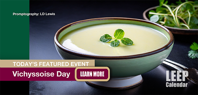 No Image found . This Image is about the event Vichyssoise Day: November 18. Click on the event name to see the event detail.