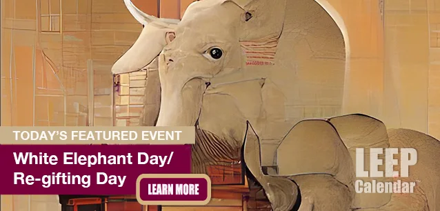 No Image found . This Image is about the event Re-gifting (White Elephant) Day: December 19. Click on the event name to see the event detail.