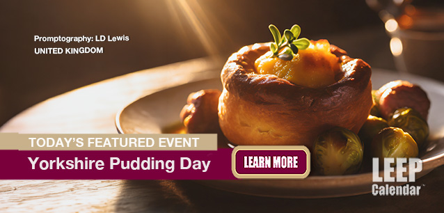 No Image found . This Image is about the event Yorkshire Pudding Day (UK): February 2. Click on the event name to see the event detail.