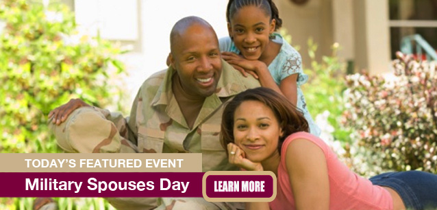 No Image found . This Image is about the event Military Spouses Day: May 9. Click on the event name to see the event detail.