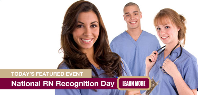 No Image found . This Image is about the event Registered Nurses Recognition Day, Ntl.: May 6. Click on the event name to see the event detail.