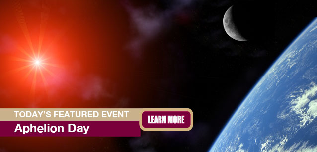 No Image found . This Image is about the event Aphelion Day: July 3. Click on the event name to see the event detail.