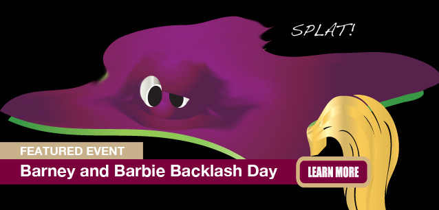 No Image found . This Image is about the event Barbie and Barney Backlash Day: December 16 . Click on the event name to see the event detail.