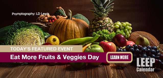 No Image found . This Image is about the event Eat More Fruits and Veggies Day: May 22. Click on the event name to see the event detail.