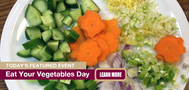No Image found . This Image is about the event Vegetables Day, Eat Your: June 17 . Click on the event name to see the event detail.