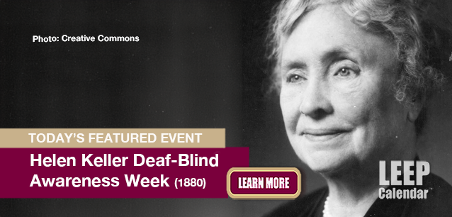 No Image found . This Image is about the event Helen Keller Deaf-Blind Awareness Week (1880): June 22-28. Click on the event name to see the event detail.