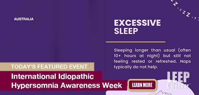 No Image found . This Image is about the event Idiopathic Hypersomnia Awareness Week, Intl.: June 1-7 (est). Click on the event name to see the event detail.