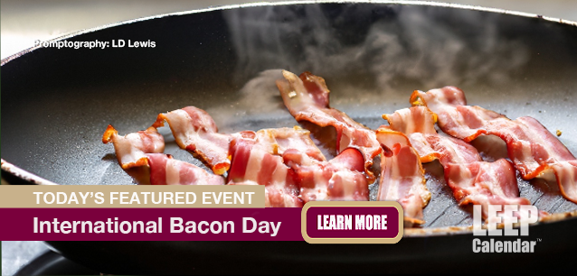 No Image found . This Image is about the event Bacon Day, Intl.: August 30. Click on the event name to see the event detail.