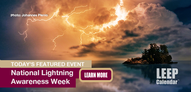 No Image found . This Image is about the event Lightning Awareness Week, Ntl.: June 22-28. Click on the event name to see the event detail.